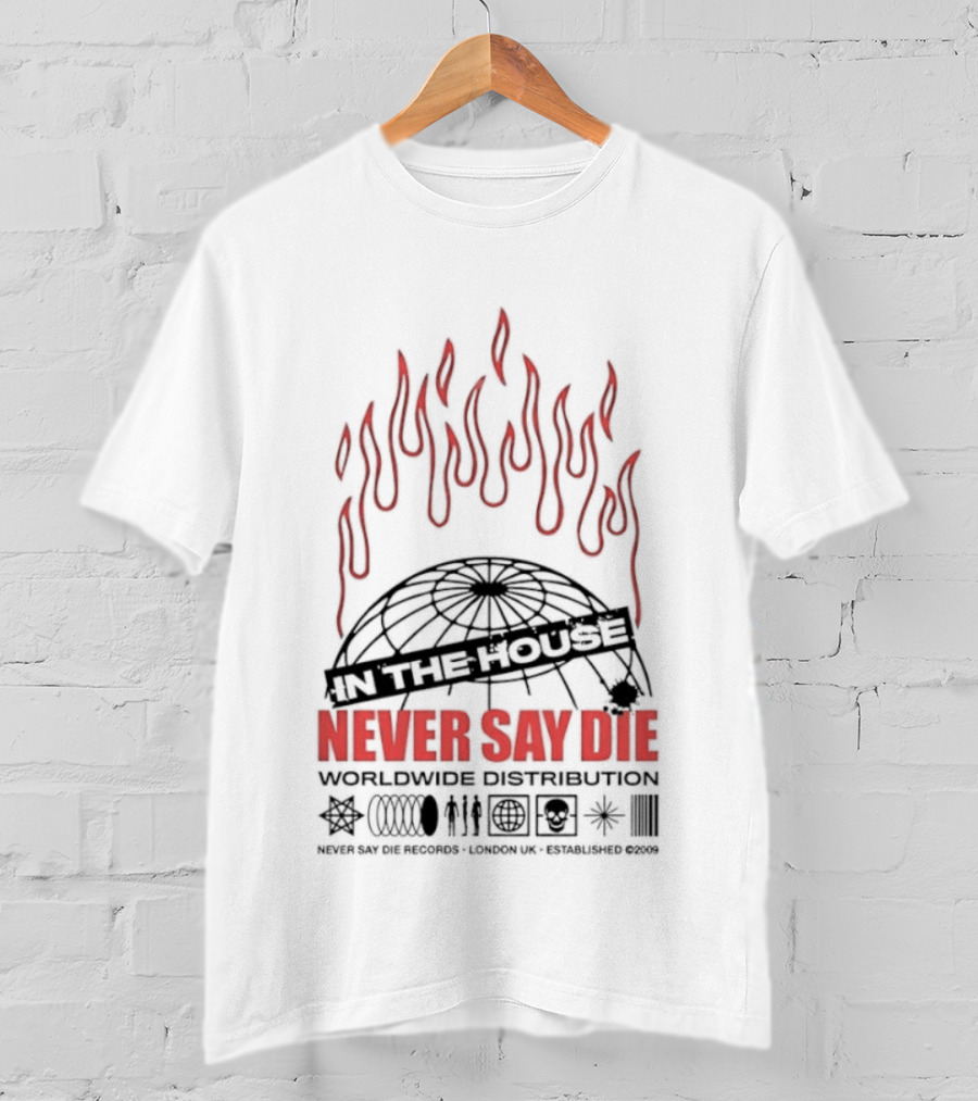 Never Say Die Records In The House Flame Design Worldwide Distribution T-Shirt
