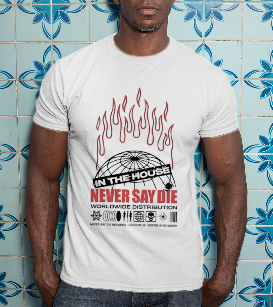 Never Say Die Records In The House Flame Design Worldwide Distribution T-Shirt