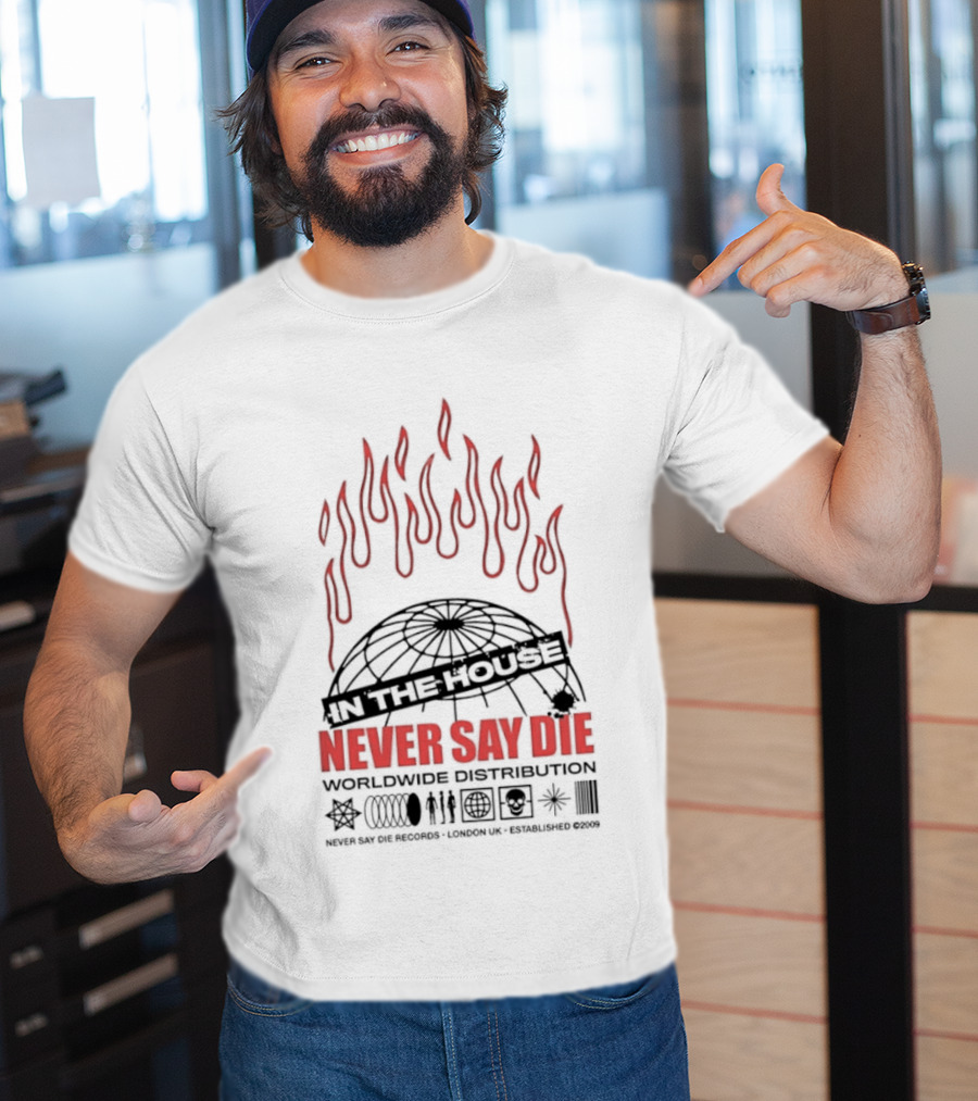 Never Say Die Records In The House Flame Design Worldwide Distribution T-Shirt