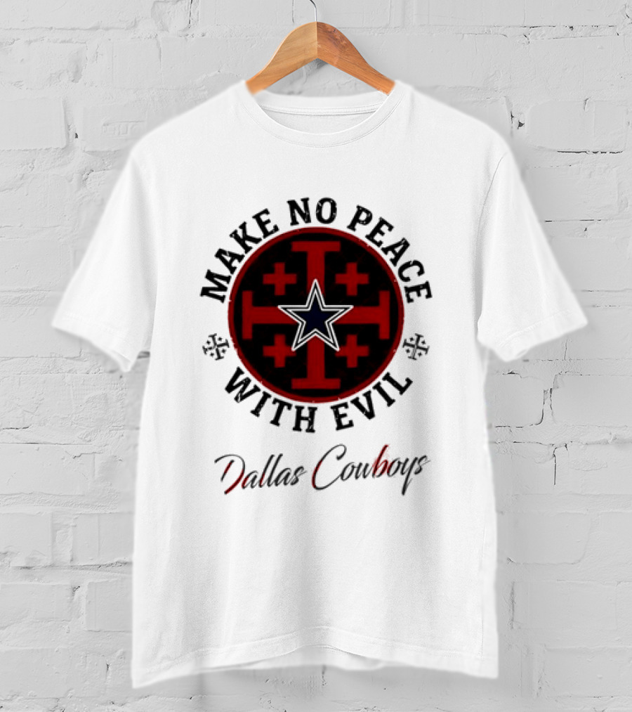 Dallas Cowboys Make No Peace With Evil Star And Cross T-Shirt