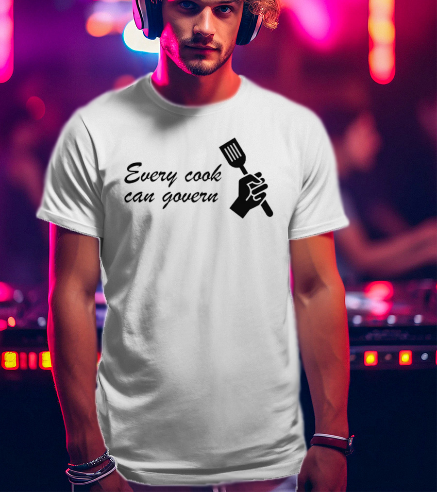 Every Cook Can Govern Political Chef Spatula Hand T-Shirt