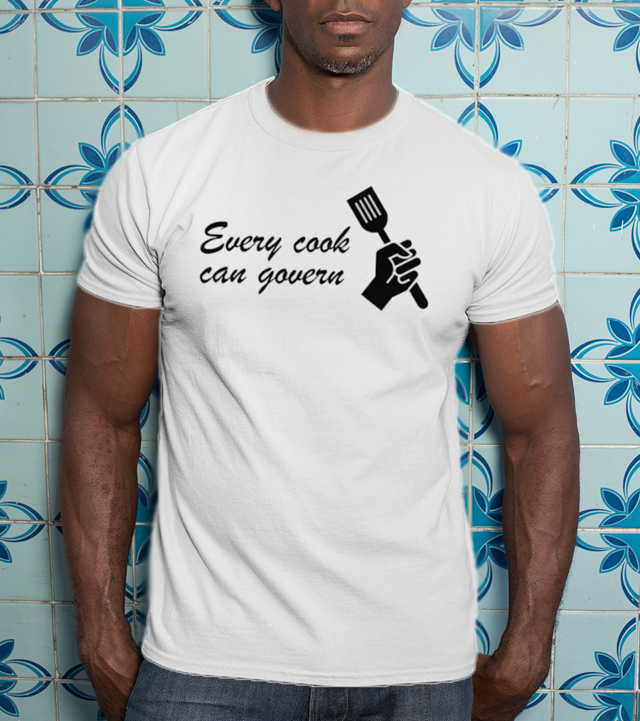 Every Cook Can Govern Political Chef Spatula Hand T-Shirt