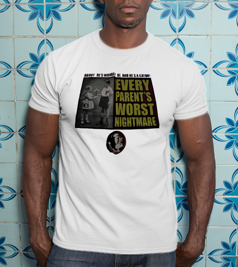 Daddy He's Wonderful And He's A Gator Every Parent's Worst Nightmare Florida State Seminoles T-Shirt