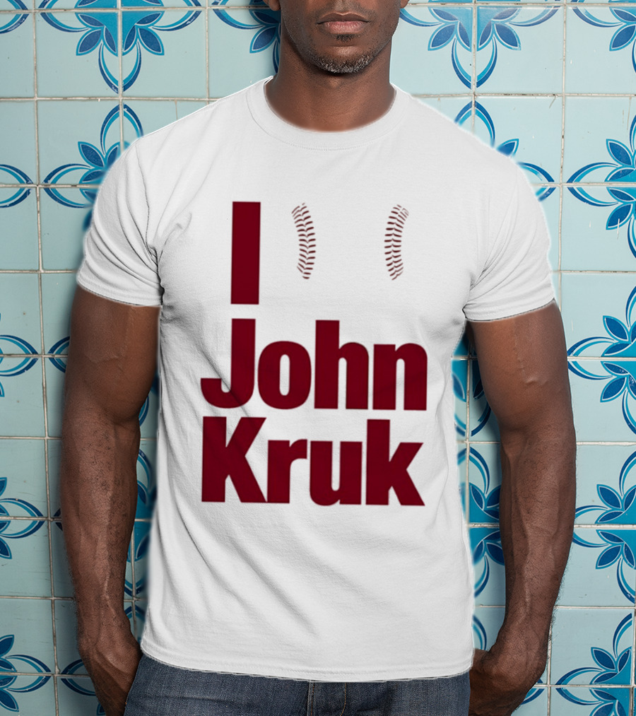 I Love John Kruk Baseball Philadelphia Phillies T-Shirt