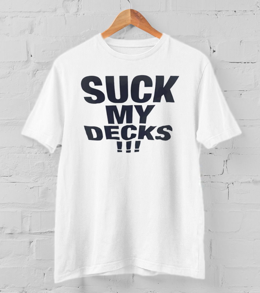 Suck My Decks DJ Music Turntable Disc Jockey Fun T-Shirt