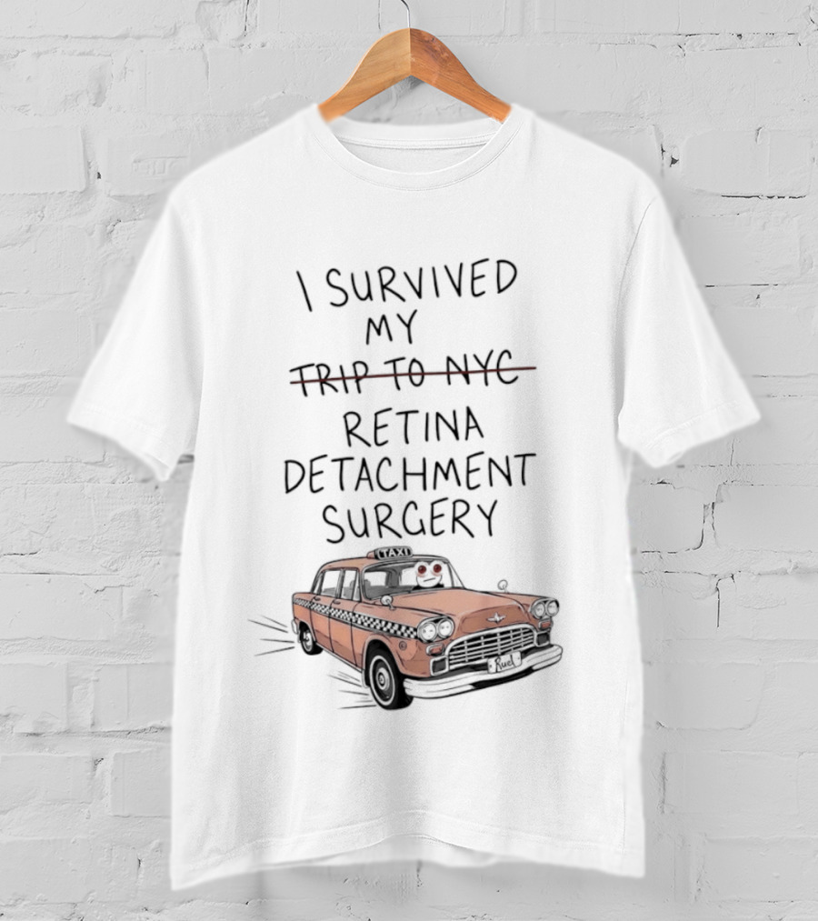 I Survived My Retina Detachment Surgery In NYC With Taxi T-Shirt