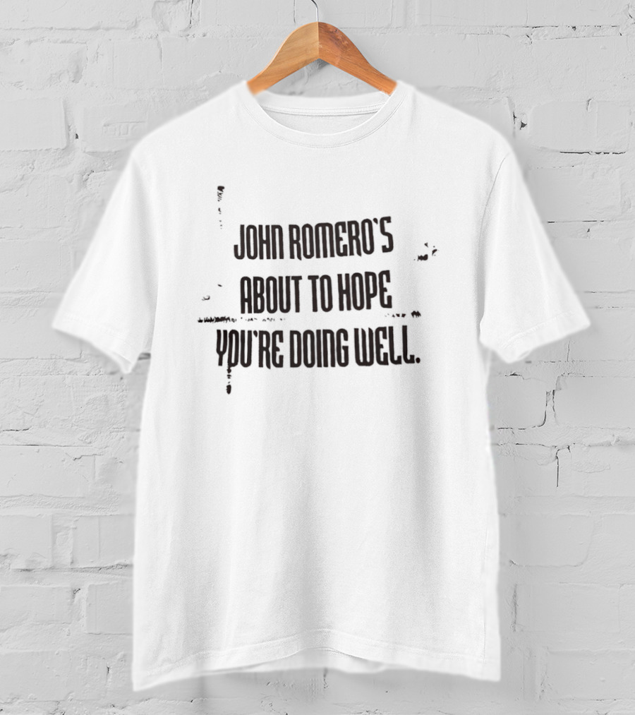 John Romero's About To Hope You're Doing Well T-Shirt
