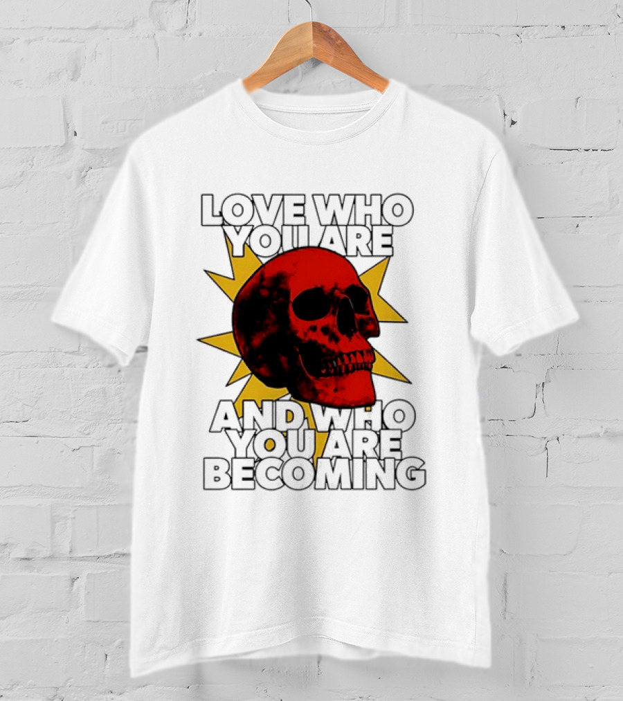 Love Who You Are And Who You Are Becoming Skull Red Sunburst T-Shirt