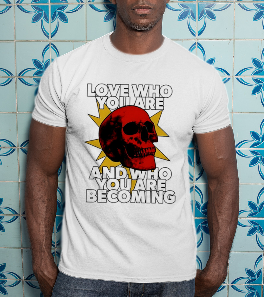 Love Who You Are And Who You Are Becoming Skull Red Sunburst T-Shirt
