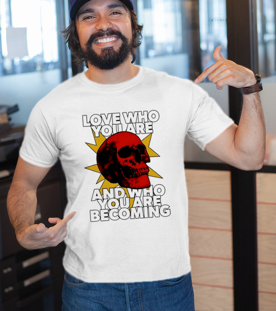 Love Who You Are And Who You Are Becoming Skull Red Sunburst T-Shirt