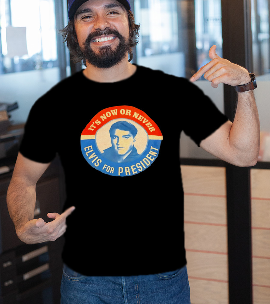 Elvis Presley It's Now Or Never For President T-Shirt