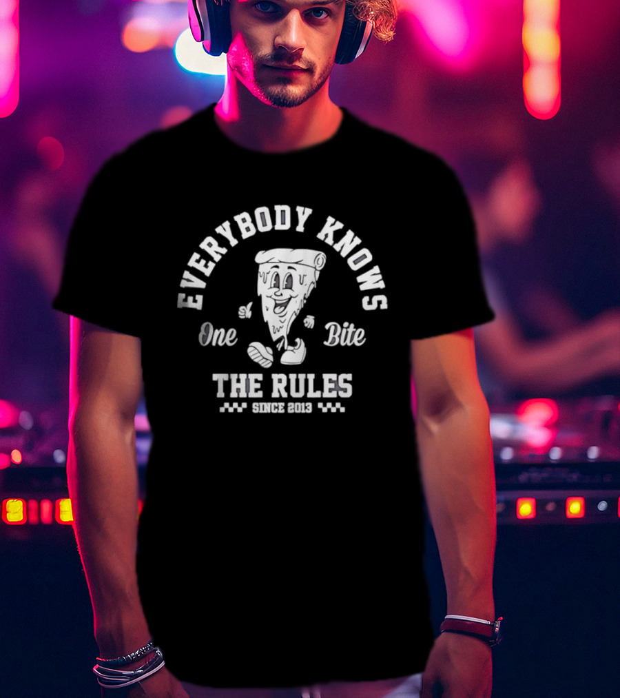 Everybody Knows One Bite The Rules Since 2013 Pizza Slice T-Shirt