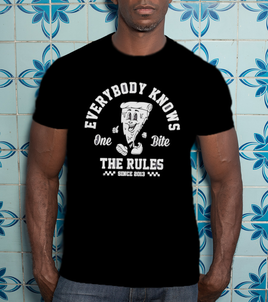 Everybody Knows One Bite The Rules Since 2013 Pizza Slice T-Shirt