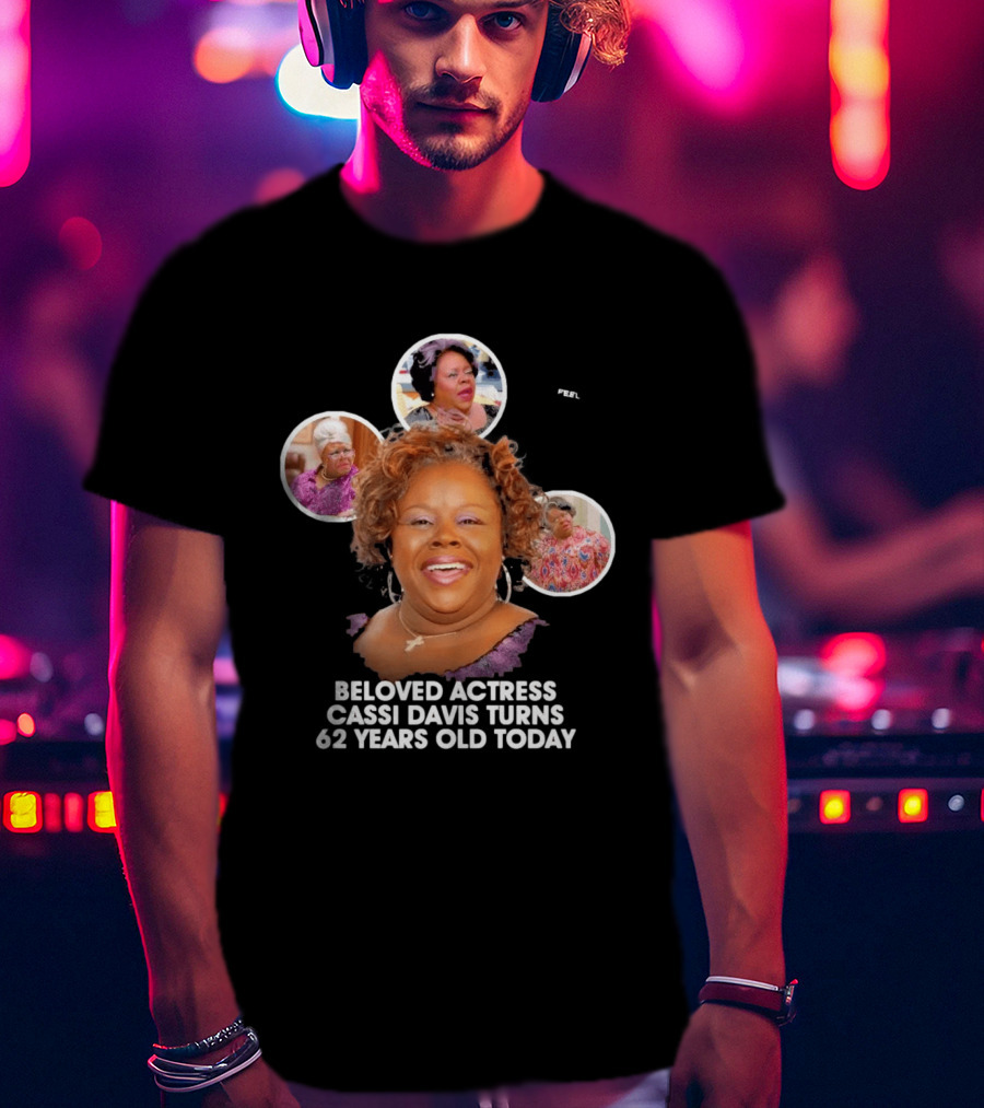 Beloved Actress Cassi Davis Turns 62 Years Old Today T-Shirt