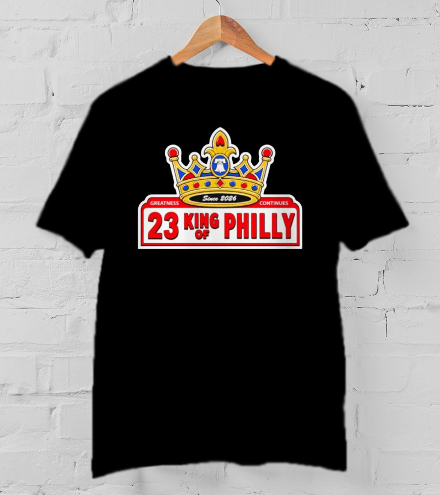 Greatness Continues 23 King Of Philly Since 2026 T-Shirt