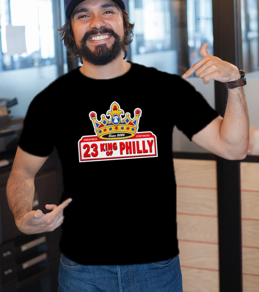 Greatness Continues 23 King Of Philly Since 2026 T-Shirt