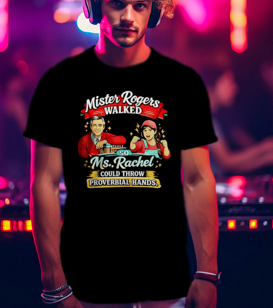 Mister Rogers Walked So Ms Rachel Could Throw Proverbial Hands Iconic Duo T-Shirt