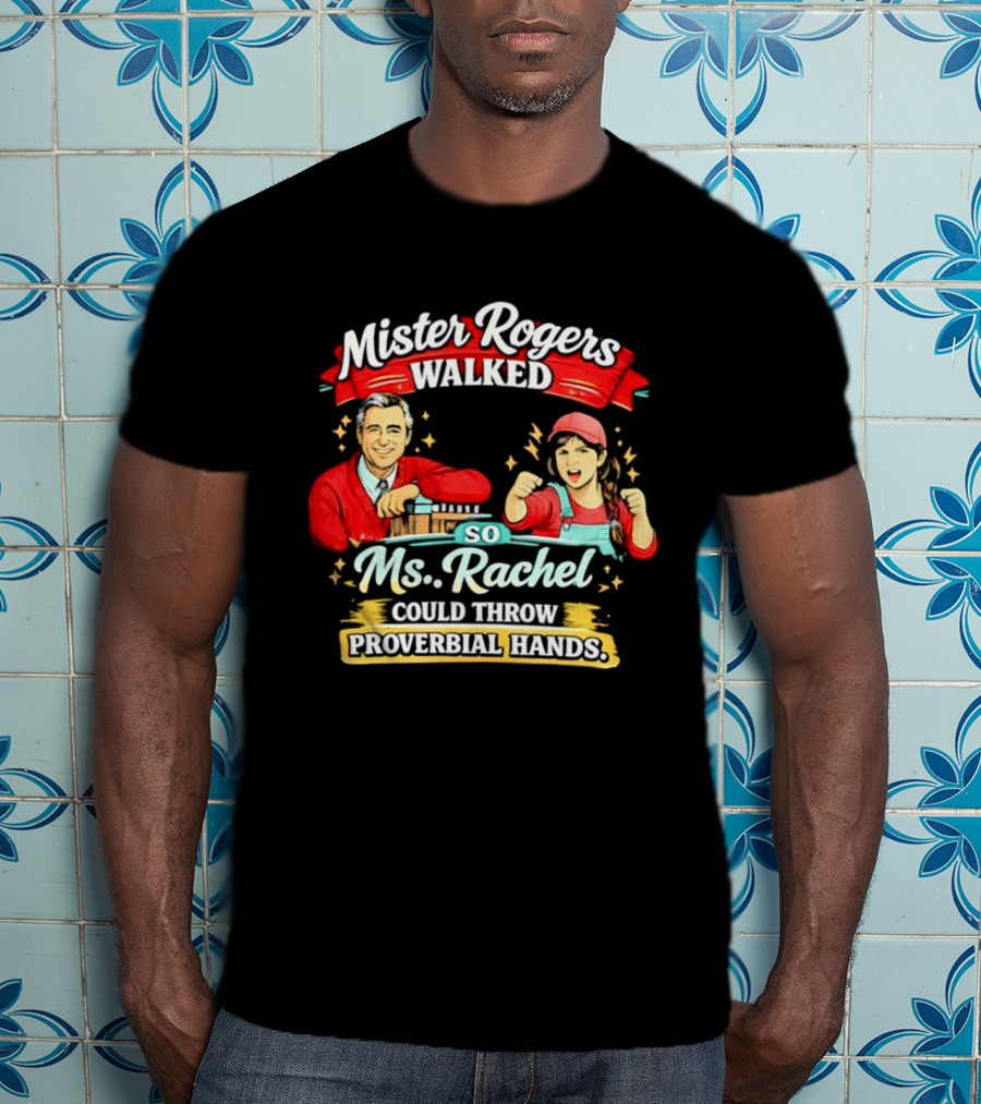 Mister Rogers Walked So Ms Rachel Could Throw Proverbial Hands Iconic Duo T-Shirt