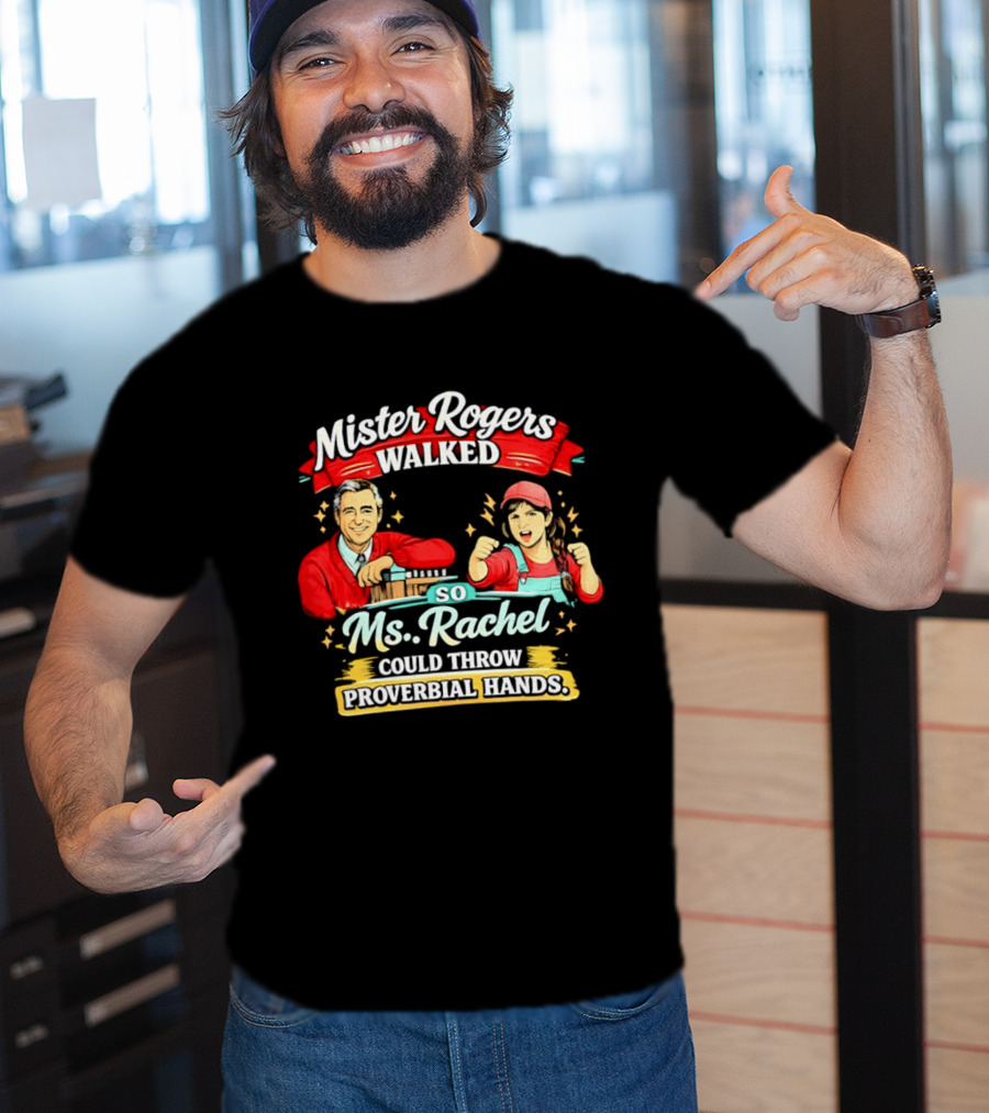 Mister Rogers Walked So Ms Rachel Could Throw Proverbial Hands Iconic Duo T-Shirt