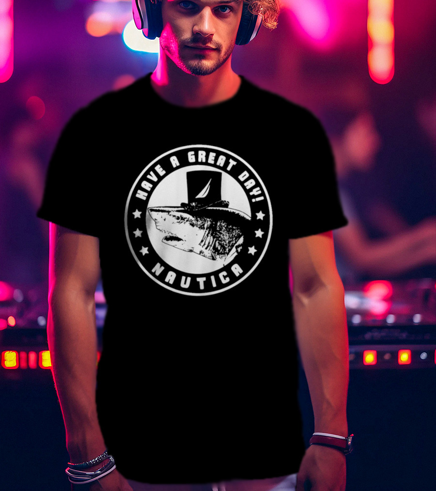 Have A Great Day Nautica Shark Top Hat T-Shirt