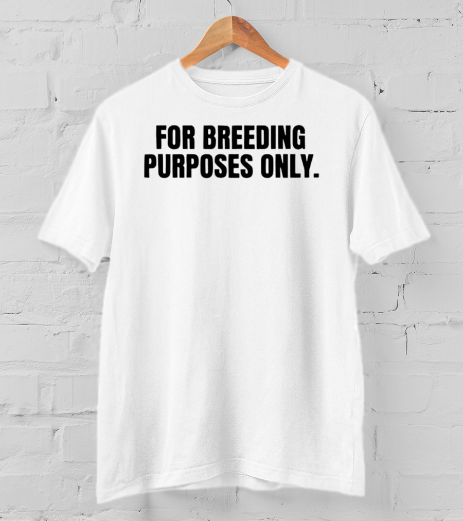 For Breeding Purposes Only Sarcastic Saying T-Shirt