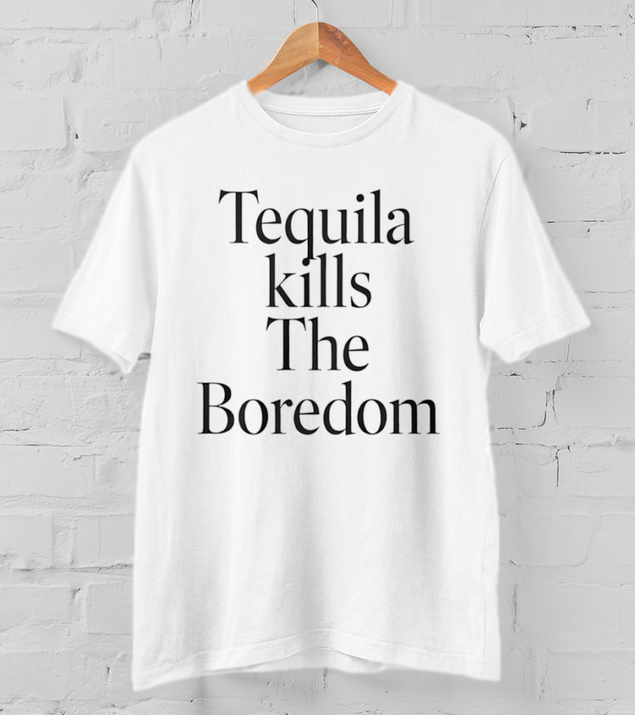 Tequila Kills The Boredom Party Drinking Celebration T-Shirt