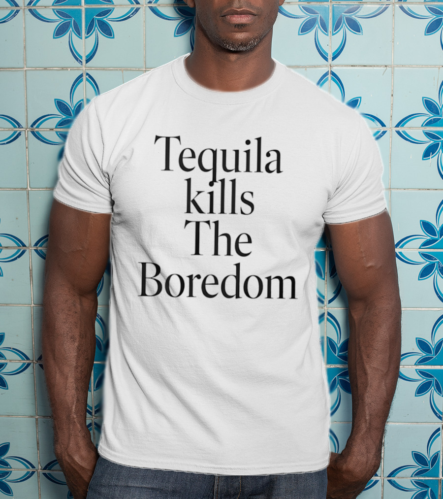 Tequila Kills The Boredom Party Drinking Celebration T-Shirt