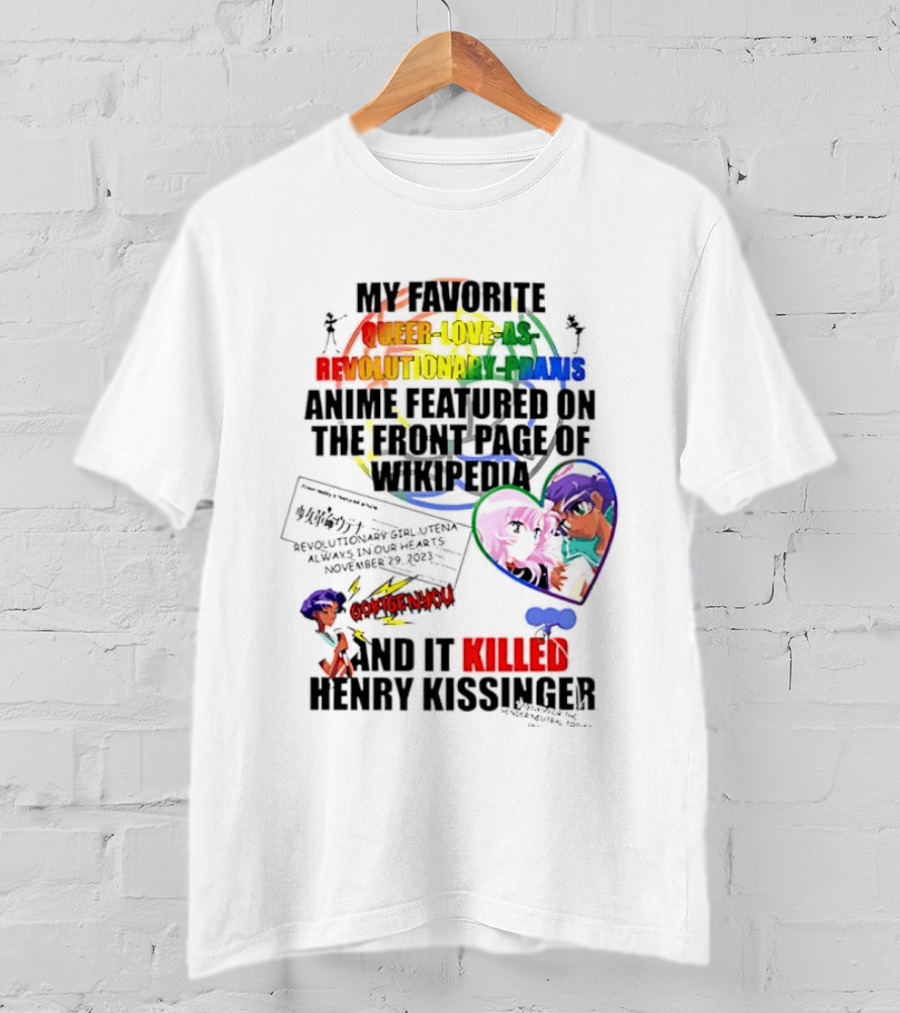 My Favorite Queer Love Revolutionary Utena Anime Critique Consent Killed Henry Kissinger T-Shirt