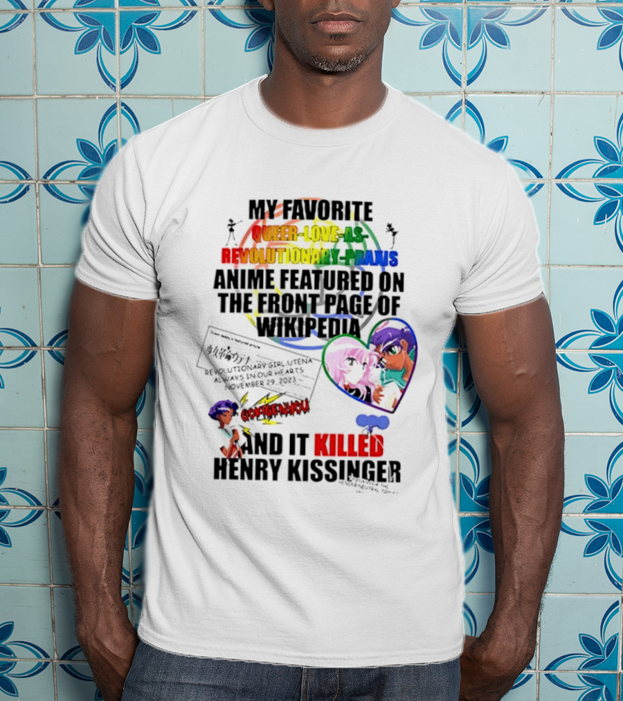 My Favorite Queer Love Revolutionary Utena Anime Critique Consent Killed Henry Kissinger T-Shirt