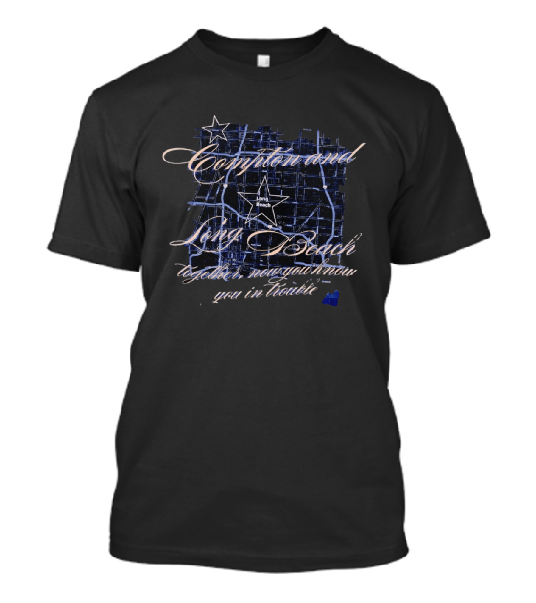 Compton And Long Beach Together Now You Know You In Trouble Map T-Shirt