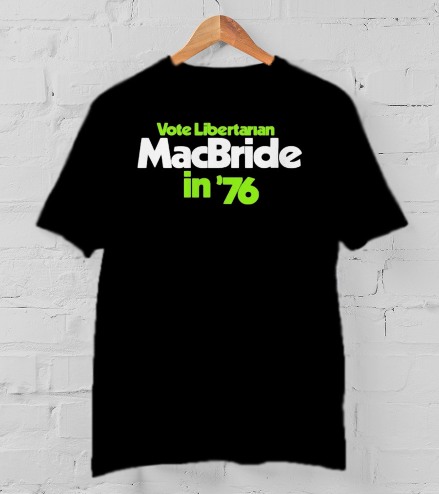 Vote Libertarian MacBride In 76 T-Shirt