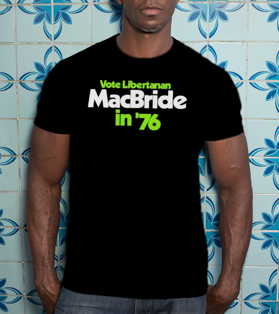 Vote Libertarian MacBride In 76 T-Shirt