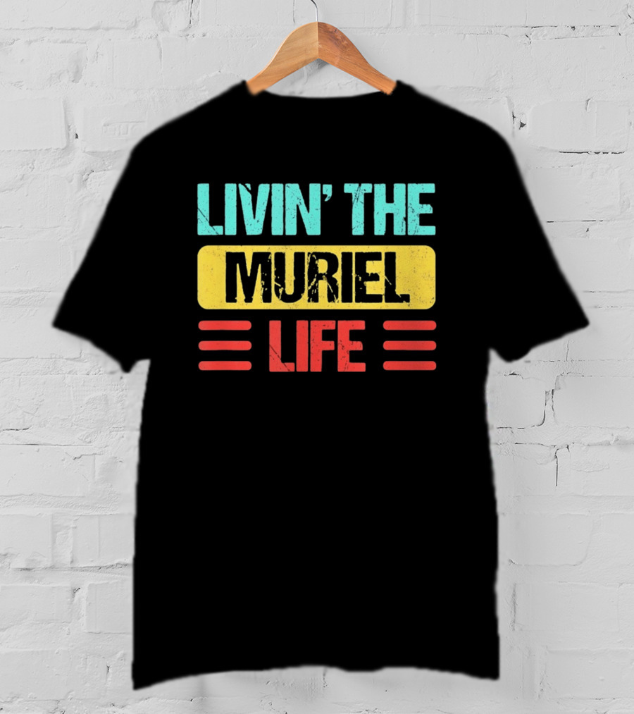 Livin' The Muriel Life Distressed Personalized Name T-Shirt