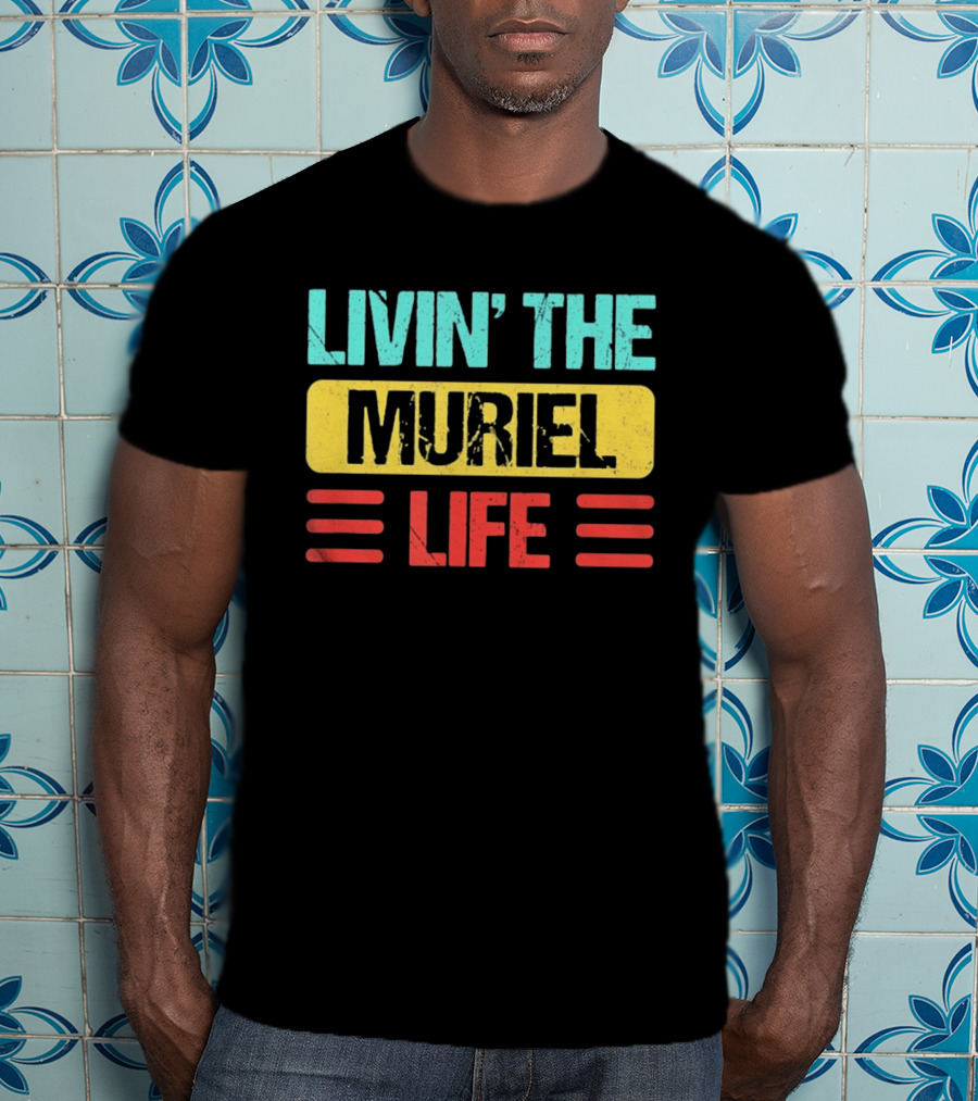 Livin' The Muriel Life Distressed Personalized Name T-Shirt