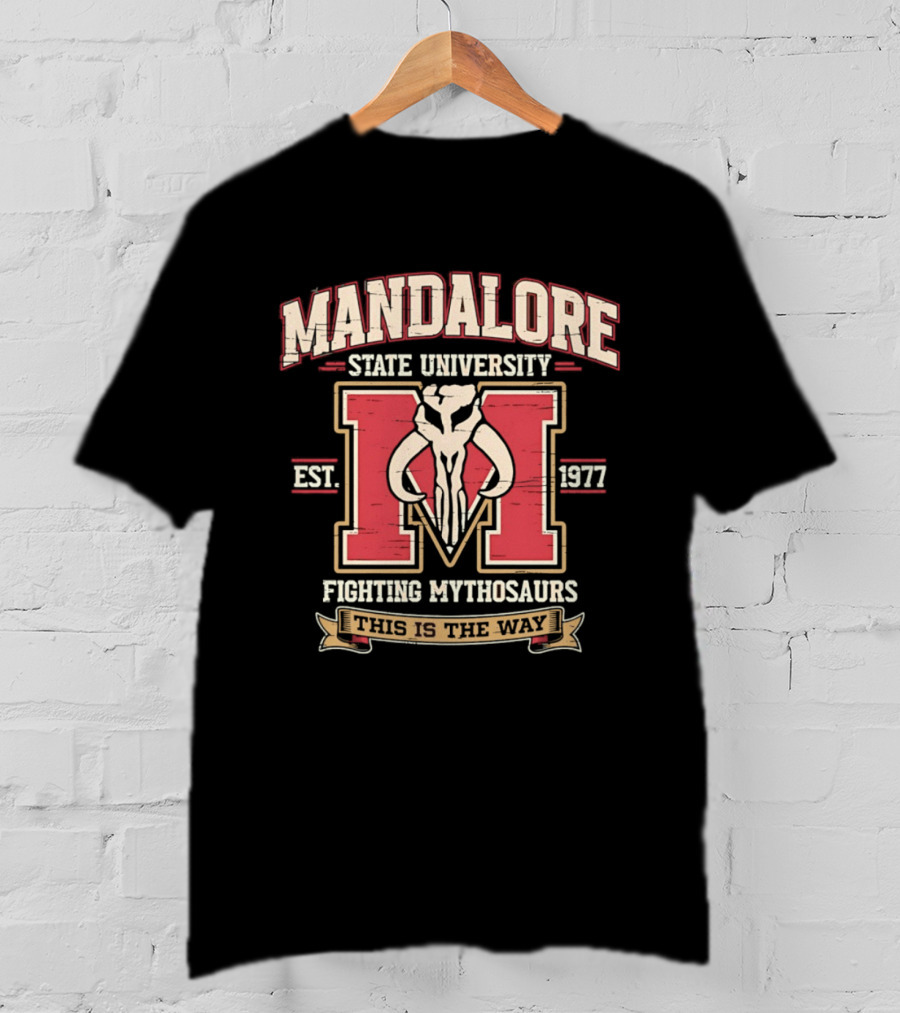 Mandalore State University Fighting Mythosaurs Est 1977 This Is The Way T-Shirt