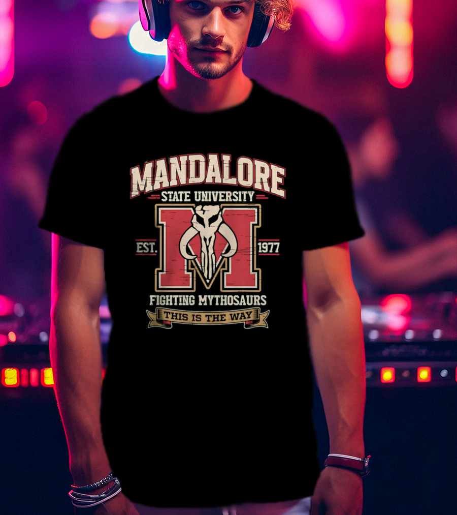 Mandalore State University Fighting Mythosaurs Est 1977 This Is The Way T-Shirt