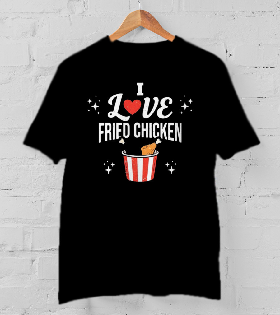 I Love Fried Chicken Food Lover Bucket T-Shirt