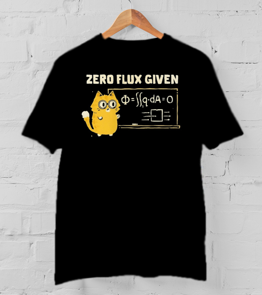 Zero Flux Given Cat Funny Physics Math Science T-Shirt