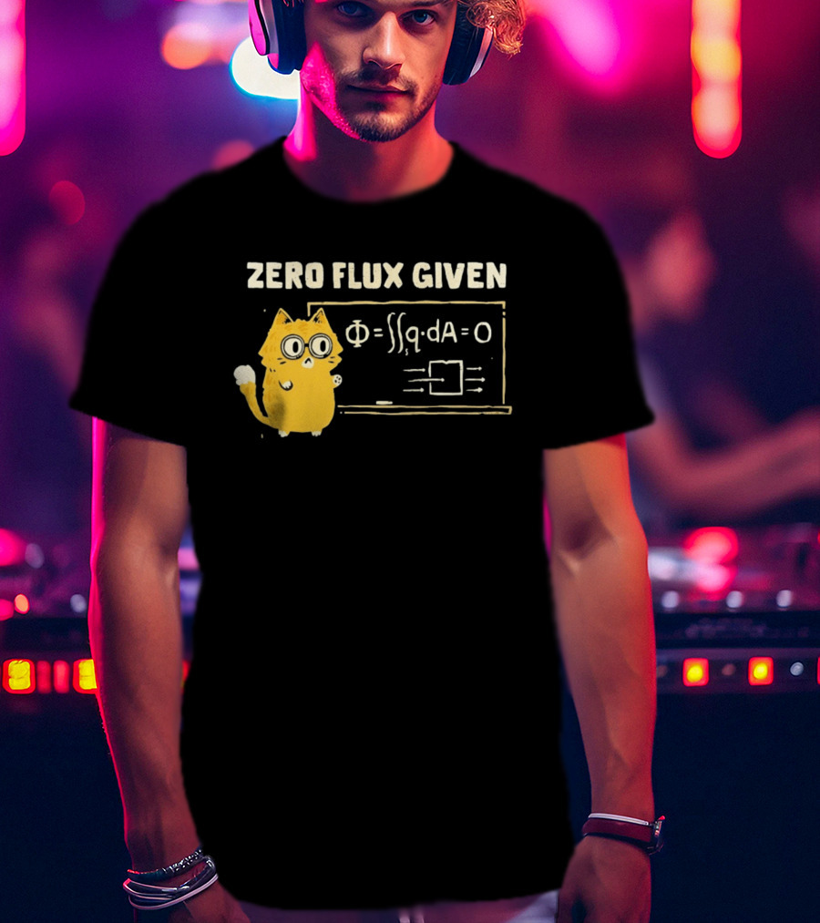 Zero Flux Given Cat Funny Physics Math Science T-Shirt