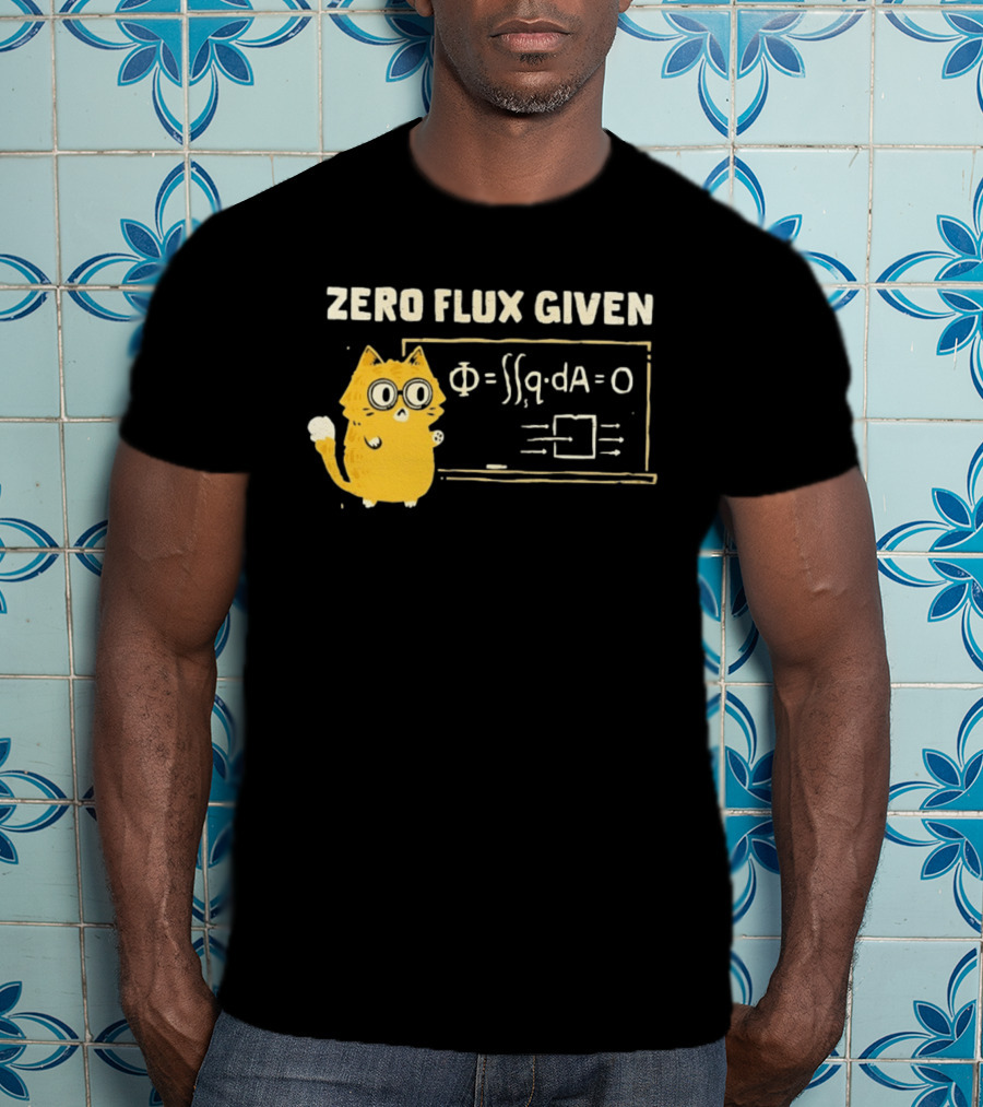 Zero Flux Given Cat Funny Physics Math Science T-Shirt