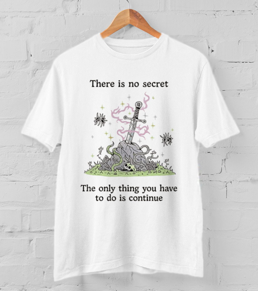 There Is No Secret Sword Magic Adventure Continue Quest T-Shirt