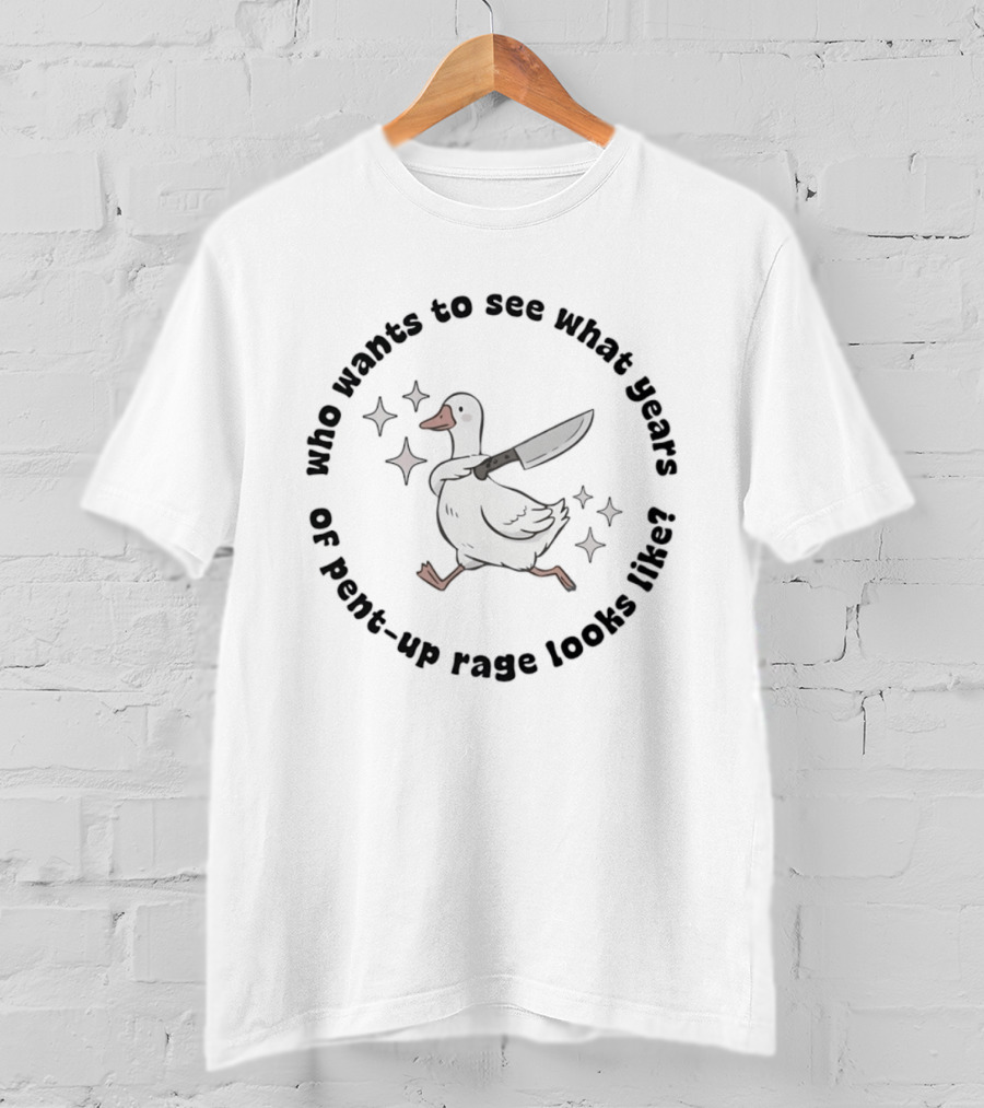 Who Wants To See What Years Of Pent Up Rage Looks Like Duck With Knife T-Shirt