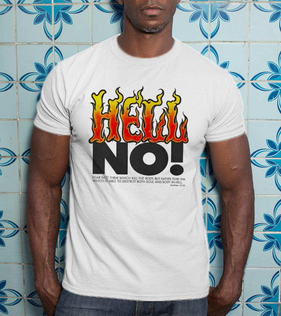 Hell No! Fear Not Them Which Kill The Body Matthew 10:28 T-Shirt