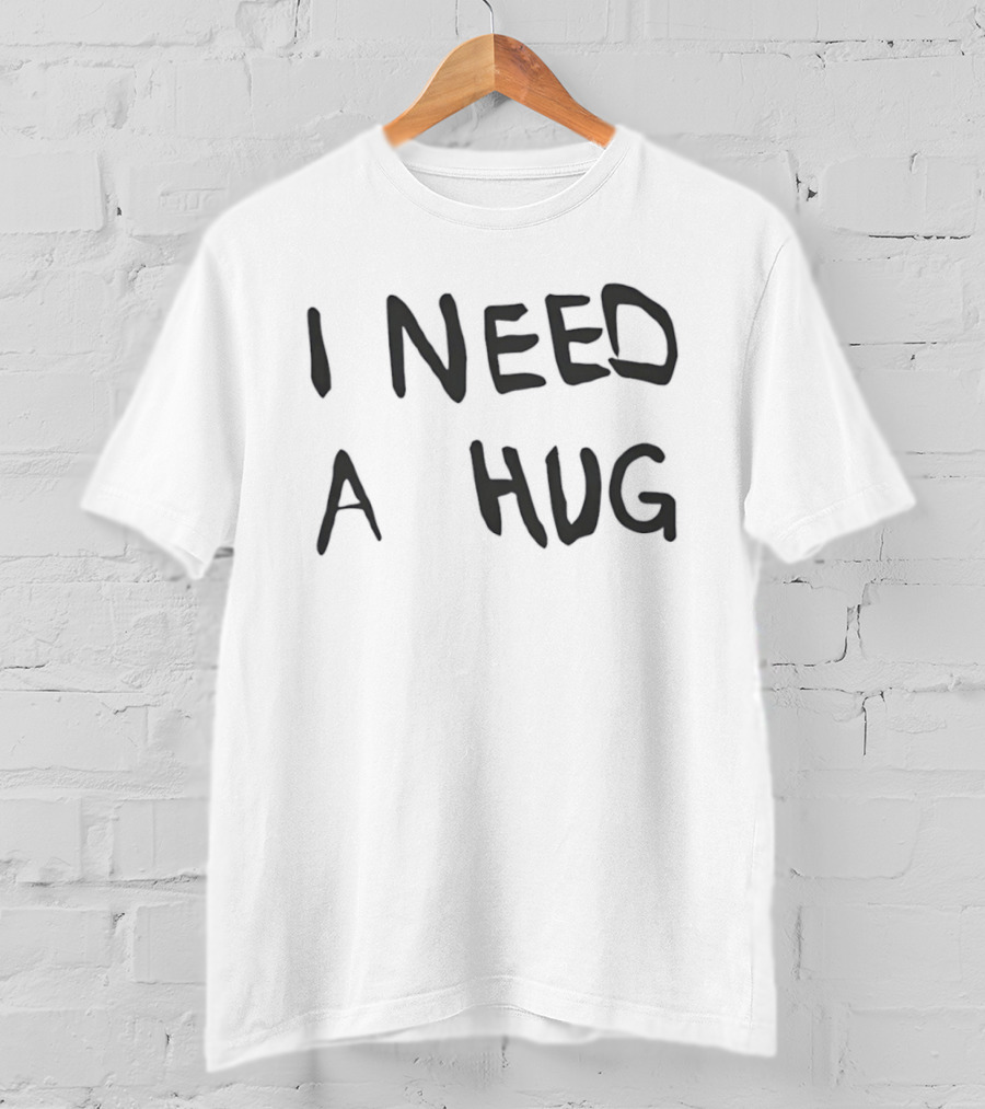 I Need A Hug Cuddle Comfort Affection Mental Health T-Shirt