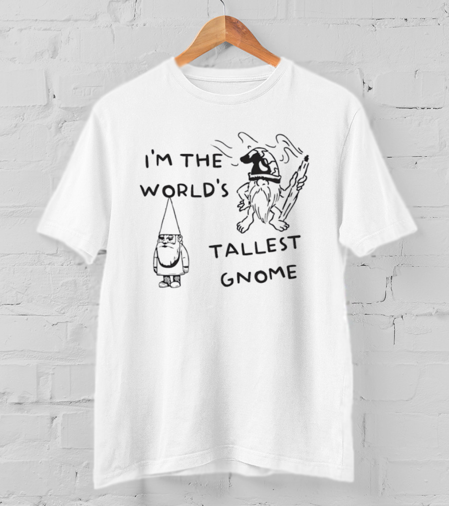 I'm The World's Tallest Gnome Fun Whimsical Playful Fantasy T-Shirt