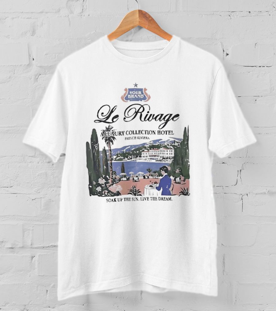 Le Rivage French Riviera Luxury Collection Hotel Soak Up The Sun Live The Dream Your Dreams T-Shirt