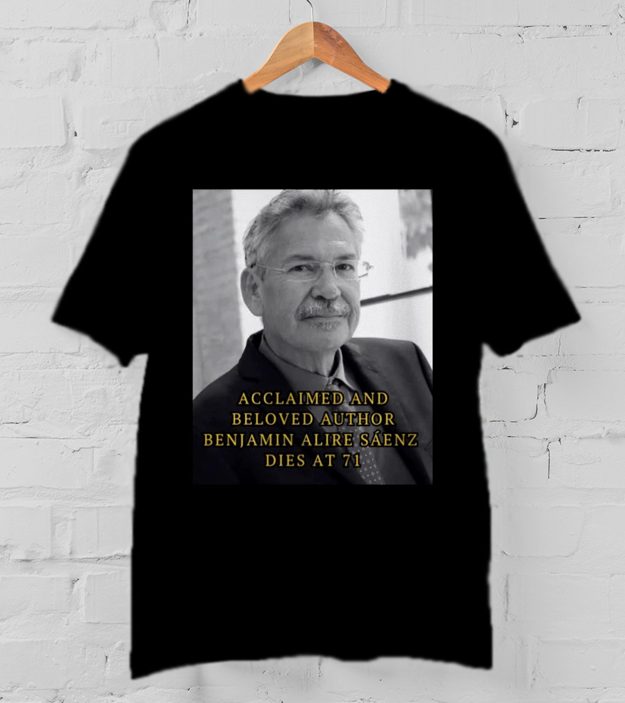 Acclaimed And Beloved Author Benjamin Alire Sáenz Dies At 71 T-Shirt