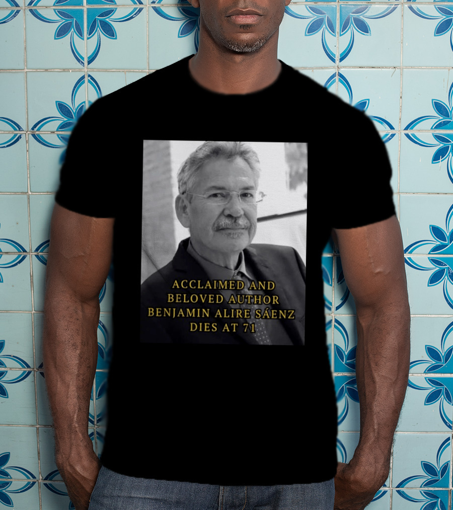 Acclaimed And Beloved Author Benjamin Alire Sáenz Dies At 71 T-Shirt