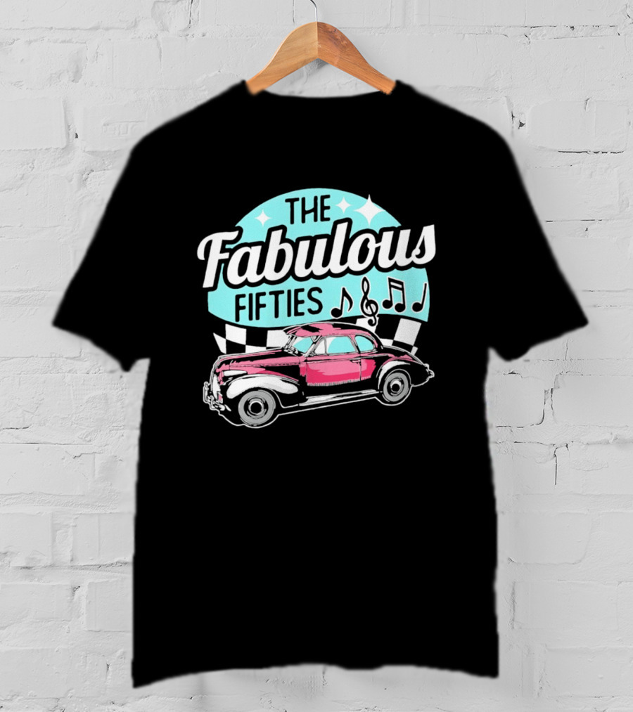 The Fabulous Fifties Car 1950s Rock And Roll Music Notes T-Shirt