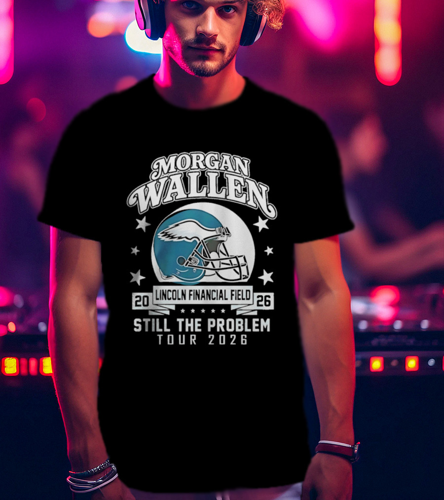 Morgan Wallen Still The Problem Tour 2026 Lincoln Financial Field Philadelphia Eagles T-Shirt